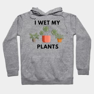 I wet my plants Hoodie